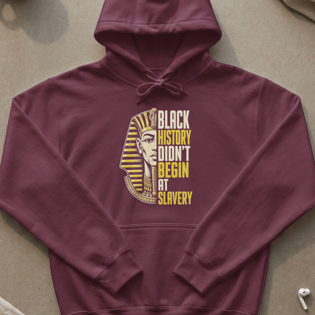 Maroon hoodie with graphic of pharaoh's head and text: Black History Didn't Begin At Slavery.