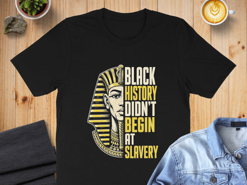 Black History Didn't Begin at Slavery text on a black t-shirt with a pharaoh's portrait.