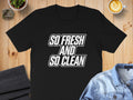 Black t-shirt with "SO FRESH AND SO CLEAN" text in white outline font.