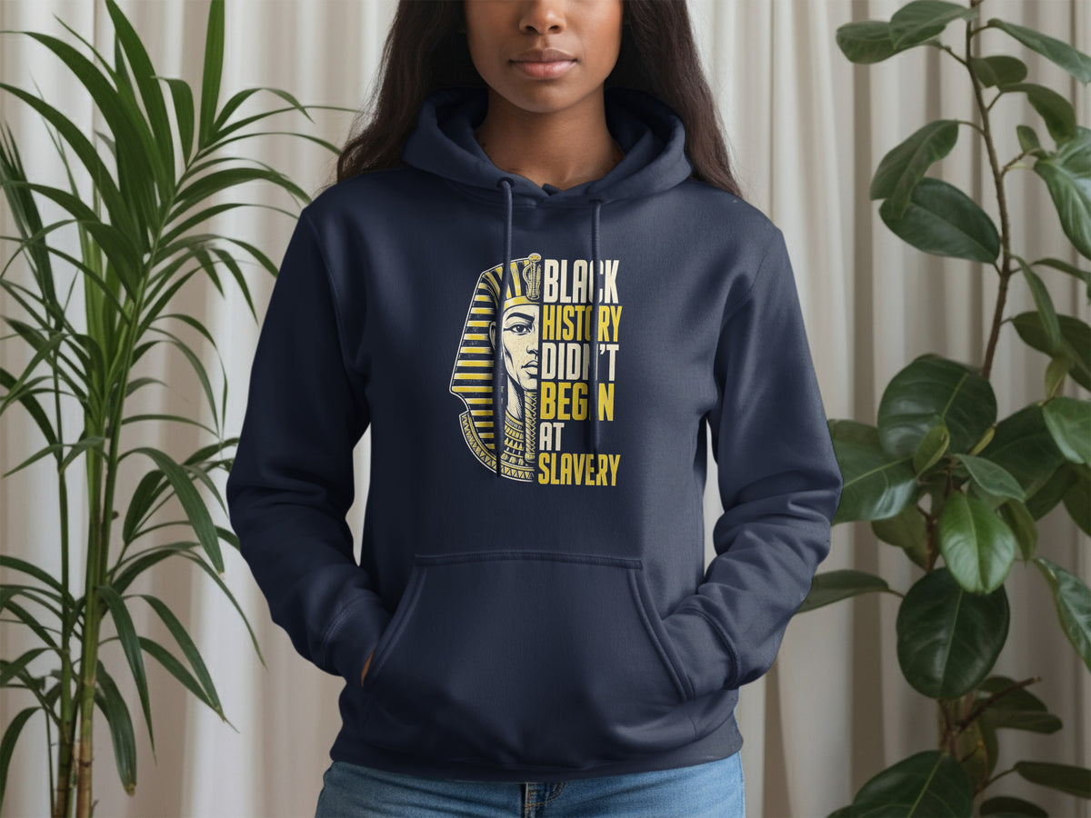 Navy hoodie with graphic depicting Egyptian pharaoh and text "Black History Didn't Begin at Slavery."
