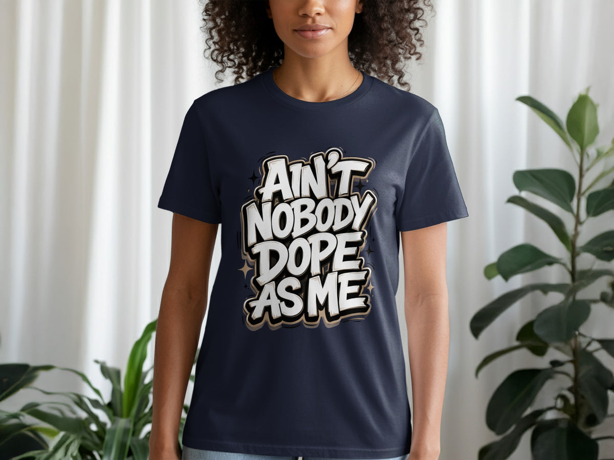 Dark t-shirt with bold white text "Ain't Nobody Dope As Me"