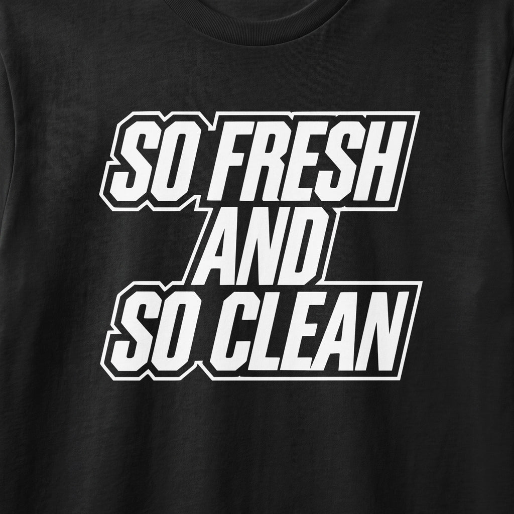 Black t-shirt with white text "SO FRESH AND SO CLEAN".
