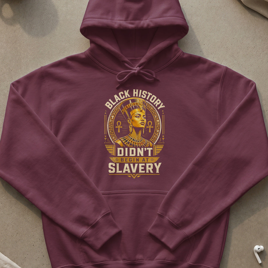 Maroon hoodie with "Black History Didn't Begin at Slavery" graphic featuring Queen Nefertiti.