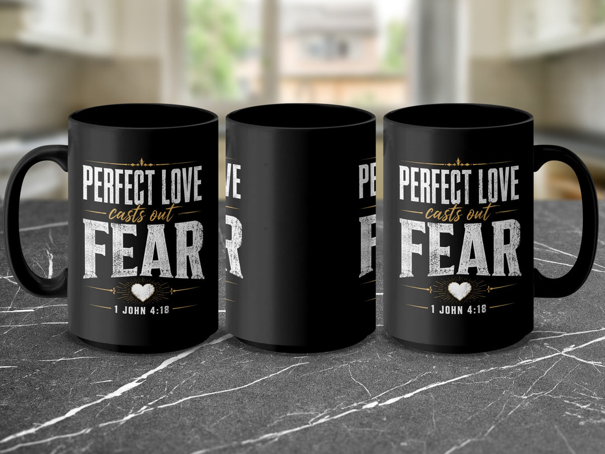Black mug with "Perfect Love Casts Out Fear" and "1 John 4:18" text.