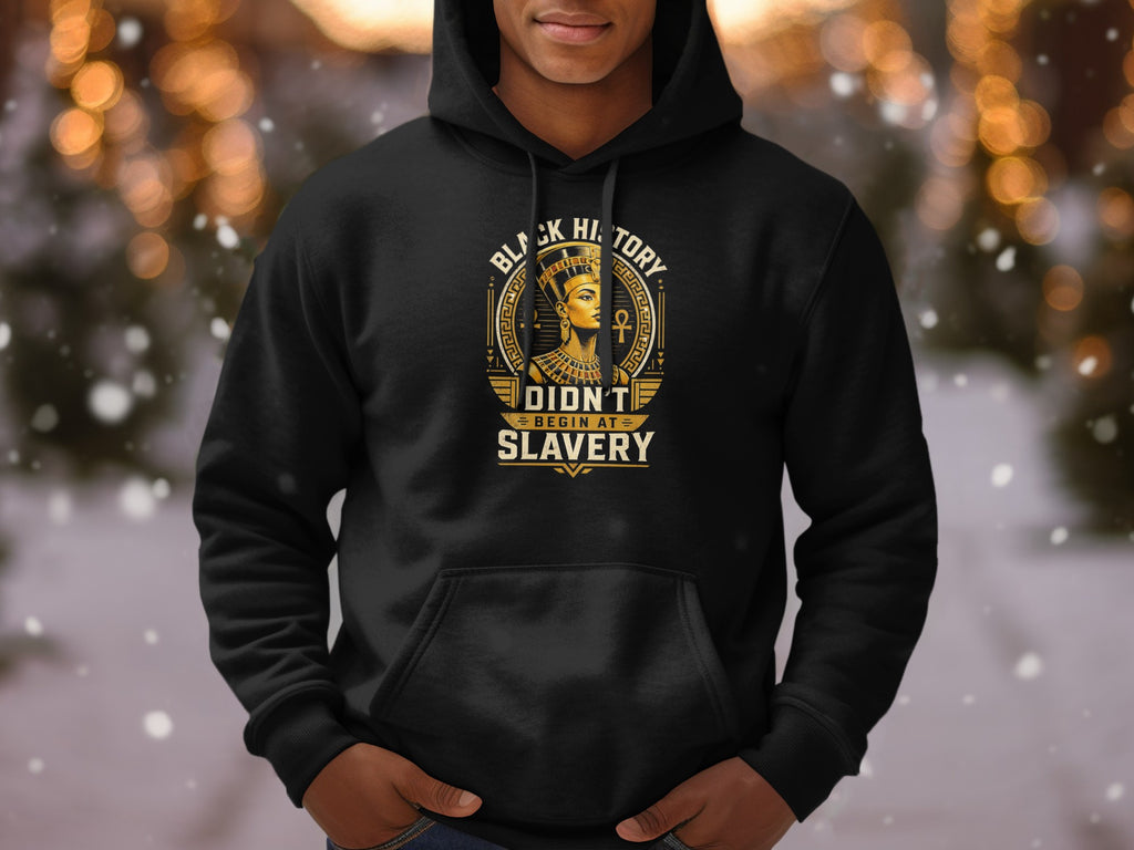 Black history doesn't begin at slavery graphic on a black hoodie.