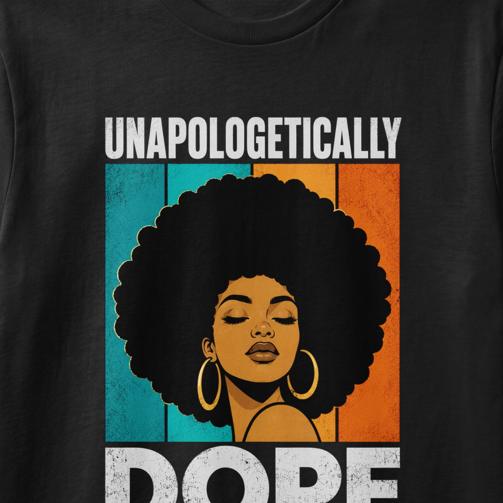 Unapologetically Dope graphic of a Black woman with an afro, on a black shirt.