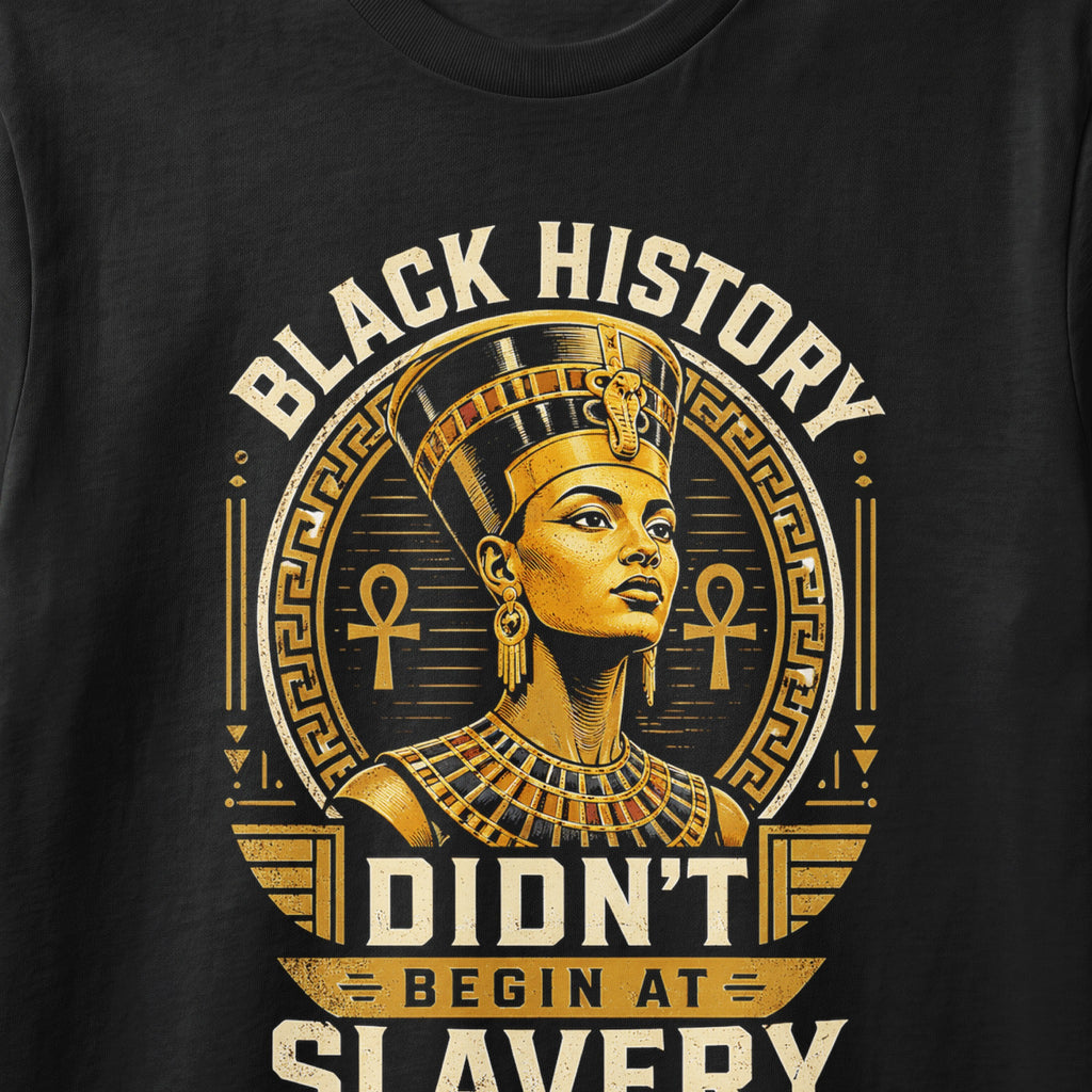 Black History Didn't Begin At Slavery text with Egyptian queen Nefertiti illustration.