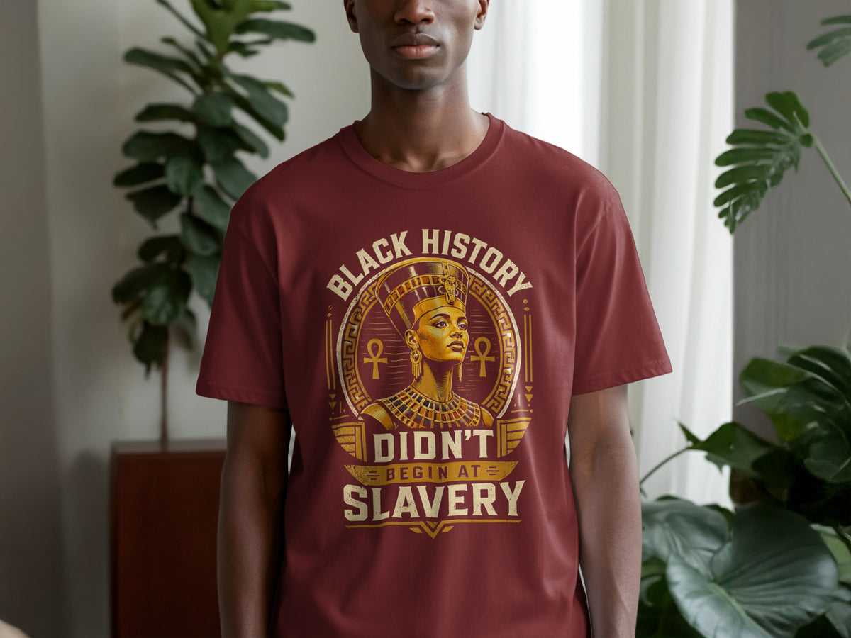 Maroon t-shirt with Egyptian Queen Nefertiti graphic and text: "Black History Didn't Begin at Slavery".