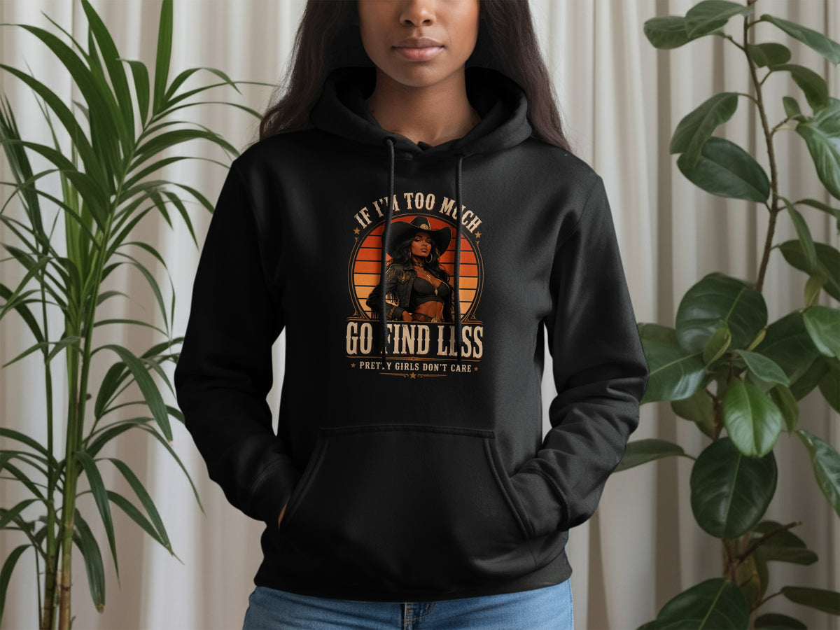 Black hoodie with "If I'm too much go find less" graphic.