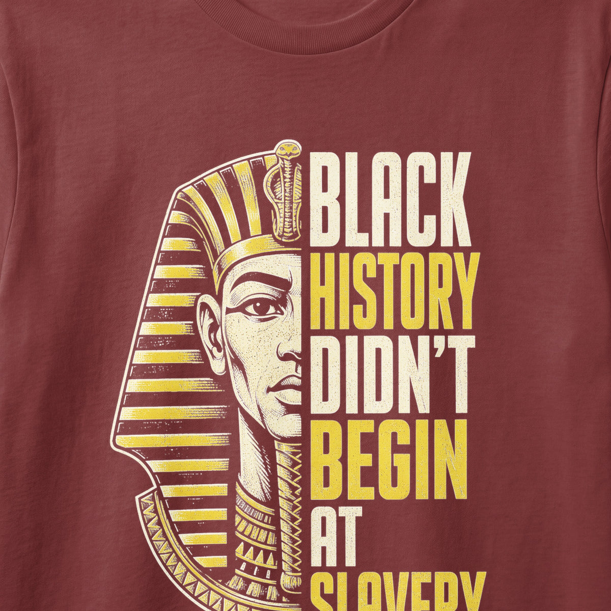 T-shirt with half Egyptian pharaoh and text "Black History Didn't Begin At Slavery".