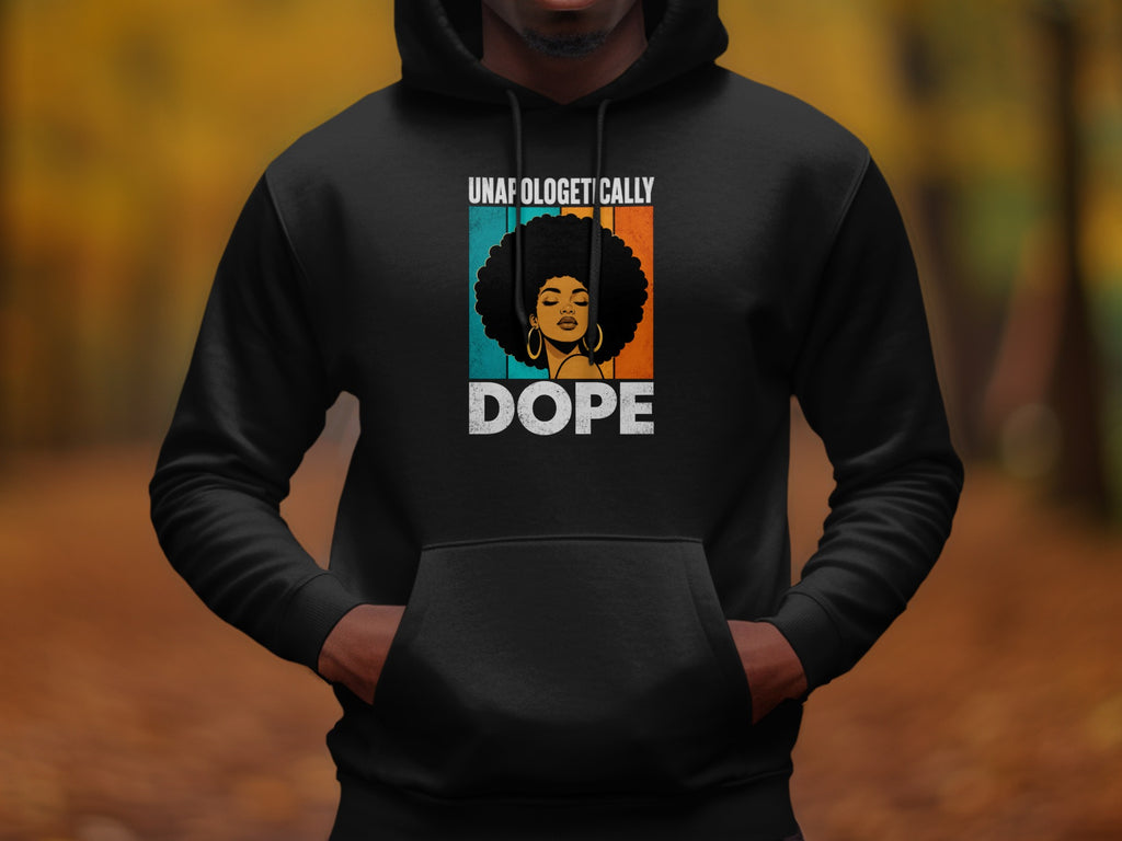 Black hoodie with "Unapologetically DOPE" and a woman with an afro.
