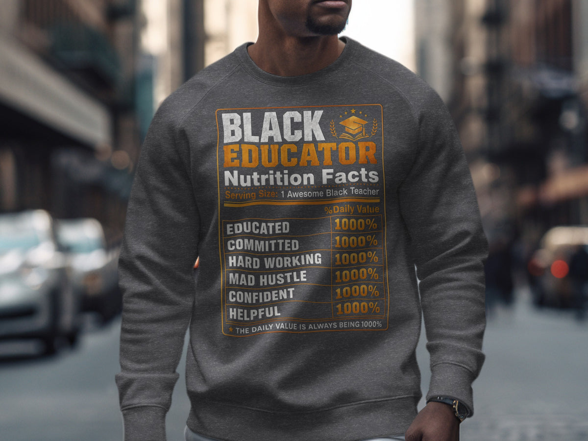 Grey sweatshirt with "Black Educator Nutrition Facts" text, listing traits and 1000% daily values.