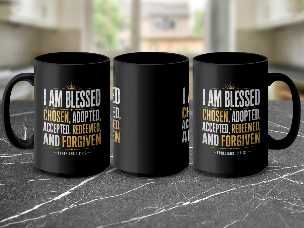 Black mug with "I am blessed, chosen, adopted, accepted, redeemed, and forgiven" text.
