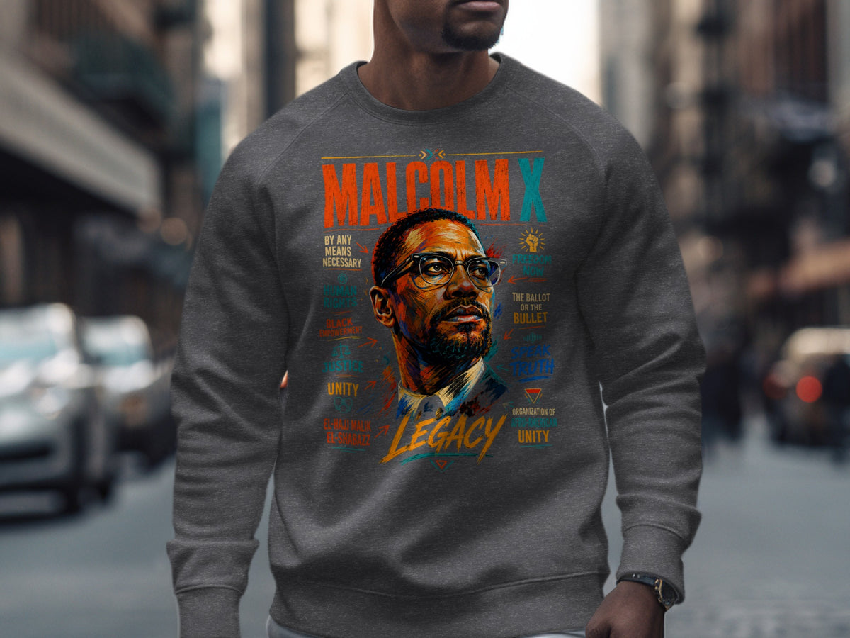 Malcolm X portrait graphic on sweatshirt with text: Legacy, By Any Means Necessary, Freedom Now.