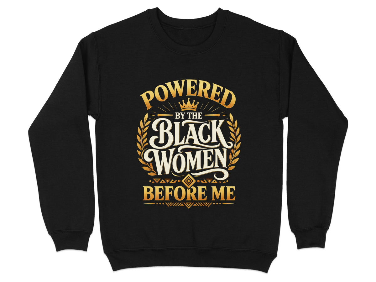Black sweatshirt with gold text "Powered by the Black Women Before Me".