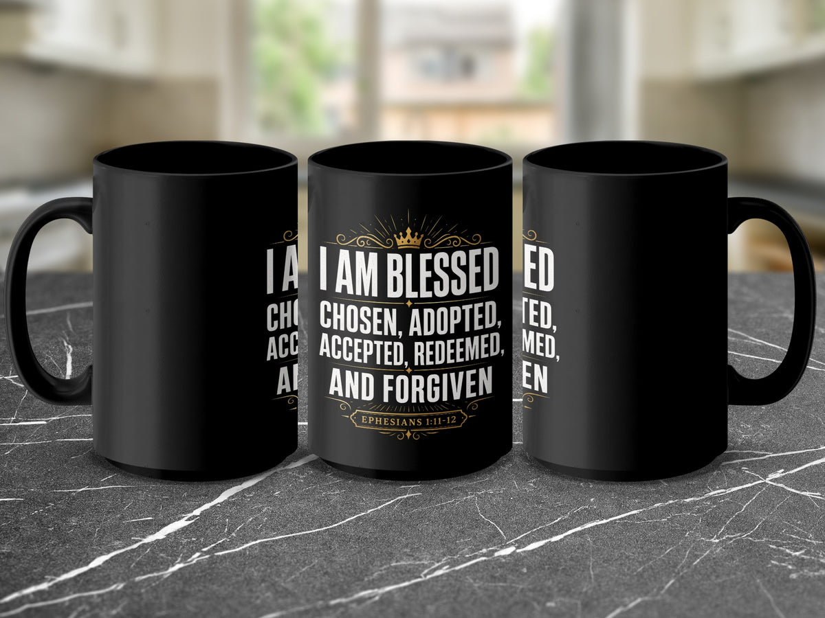 Three black mugs with "I AM BLESSED CHOSEN, ADOPTED, ACCEPTED, REDEEMED, AND FORGIVEN EPHESIANS 1:11-12" text.