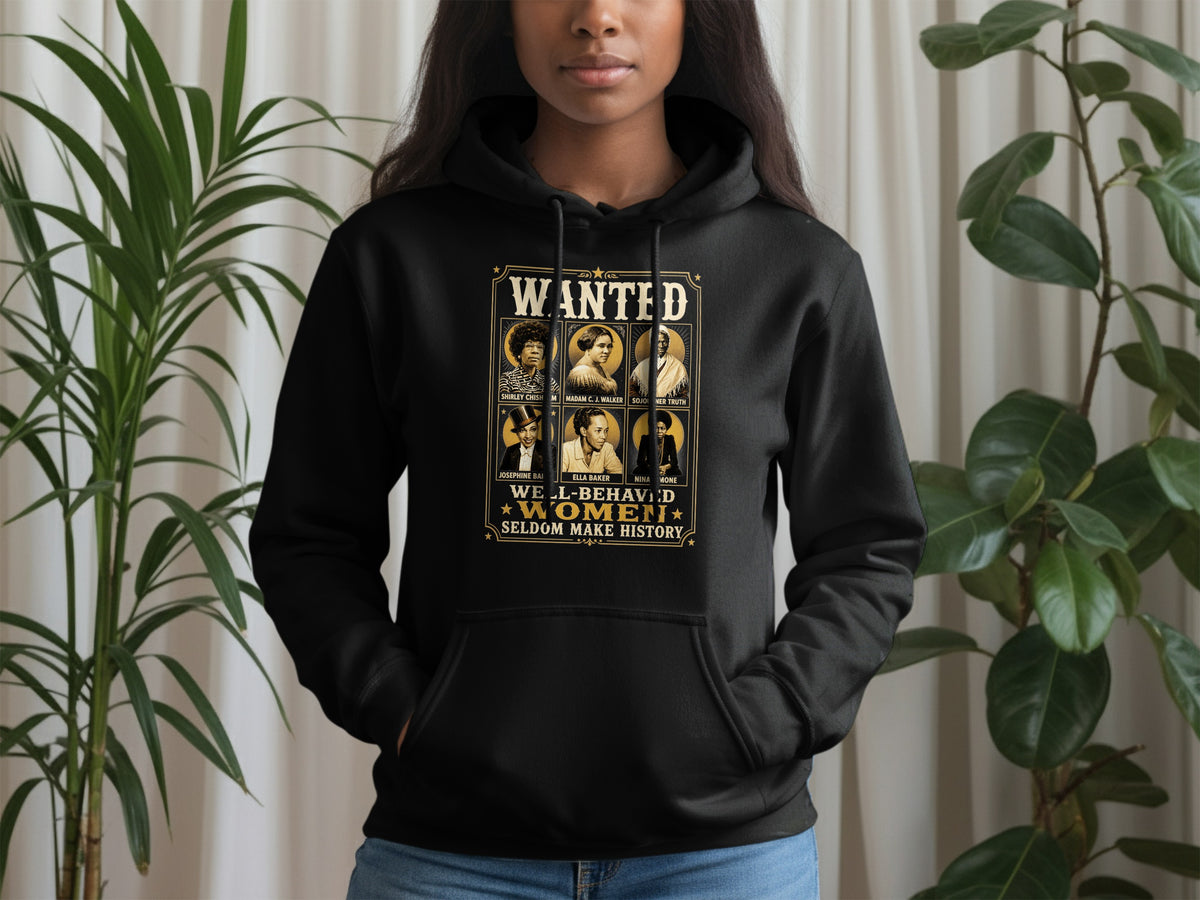 Black hoodie with "Wanted Well-Behaved Women Seldom Make History" graphic.
