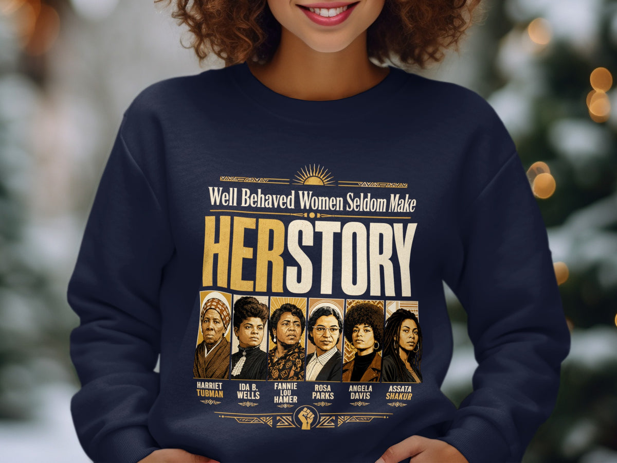 Navy sweatshirt with "Well Behaved Women Seldom Make HERSTORY" text and portraits of six women.