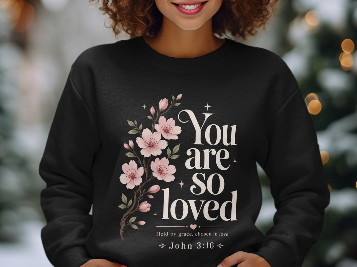 Black sweatshirt with "You are so loved" and John 3:16 quote.