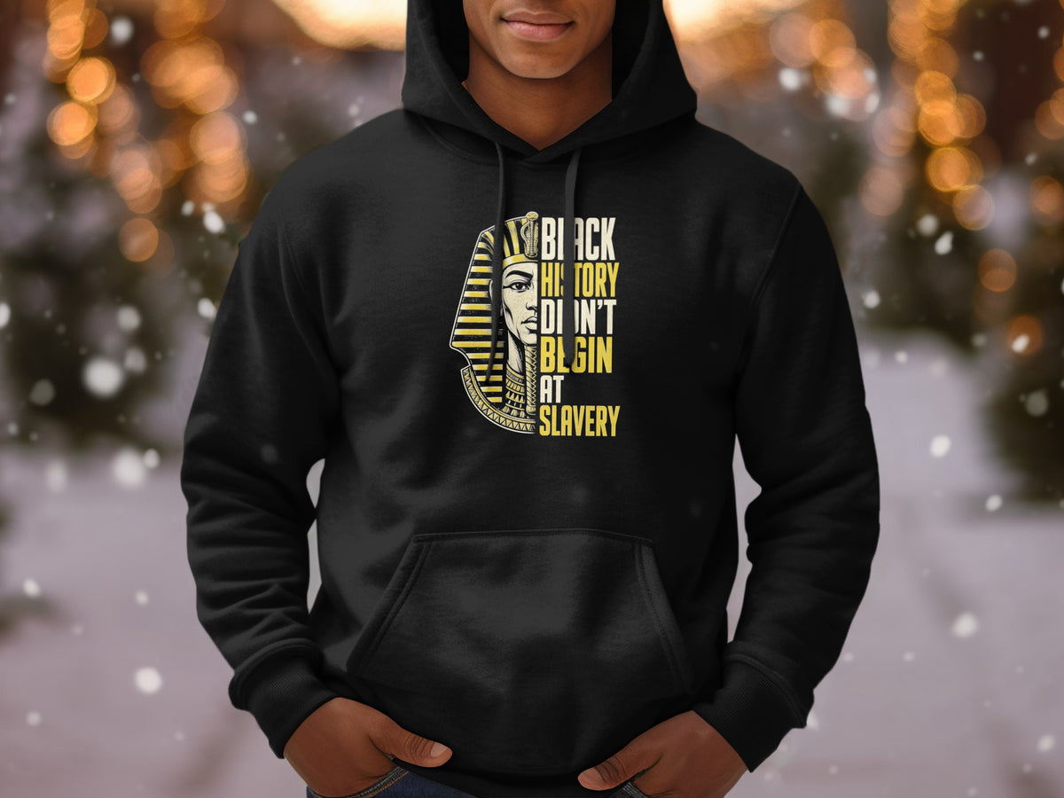 Black History Didn't Begin at Slavery graphic on black hoodie.