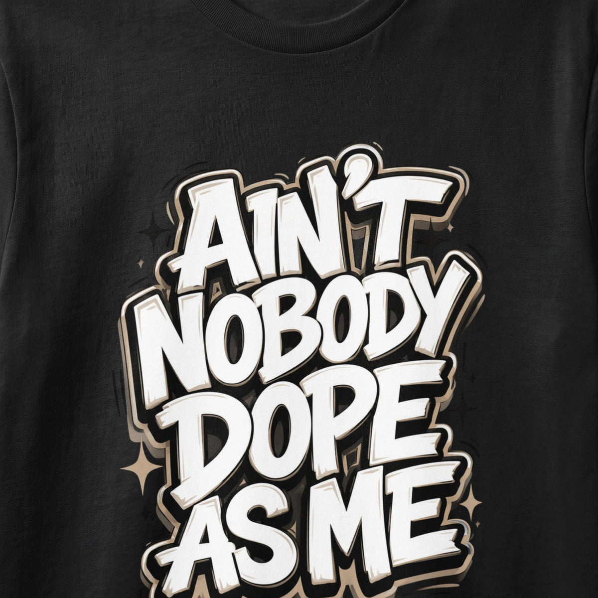 Black t-shirt with bold white text that reads "Ain't Nobody Dope As Me".