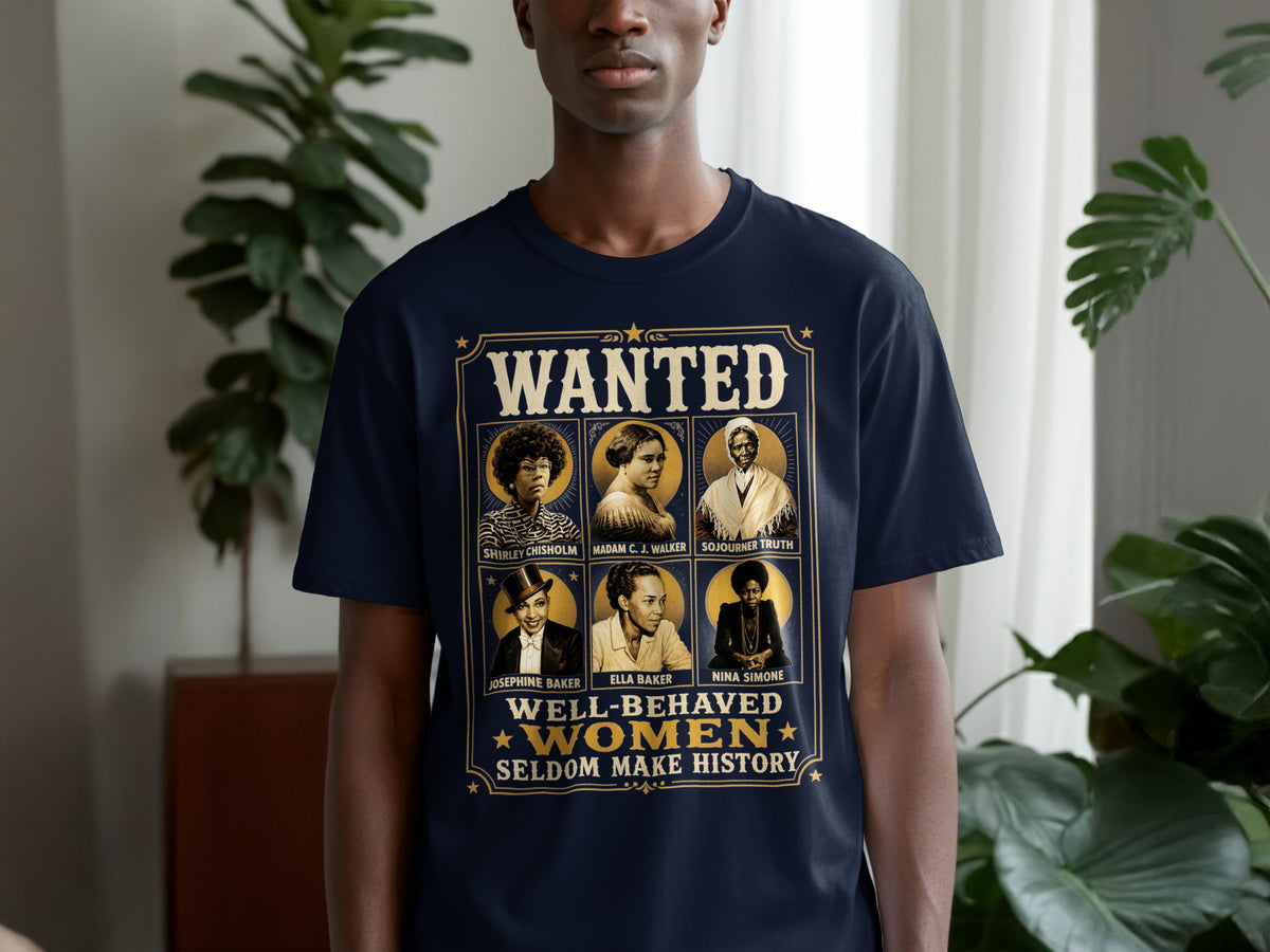 Dark blue t-shirt with "Wanted Well-Behaved Women Seldom Make History" and portraits.