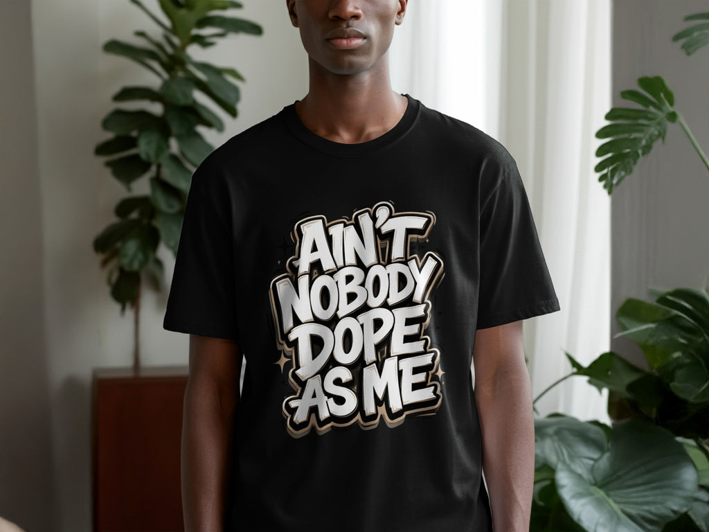 Black t-shirt with white and gold text that reads "Ain't Nobody Dope As Me".
