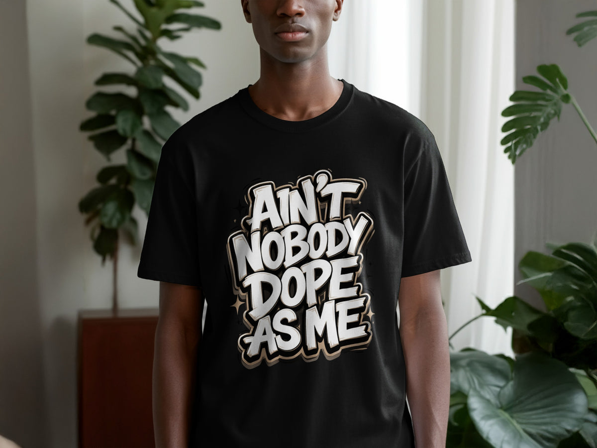 Black t-shirt with white and gold text that reads "Ain't Nobody Dope As Me".