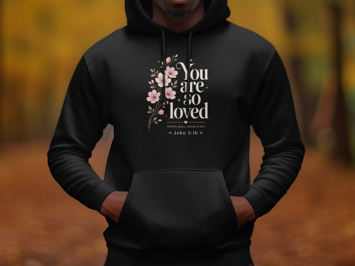 Black hoodie with "You are so loved" and John 3:16 graphic.