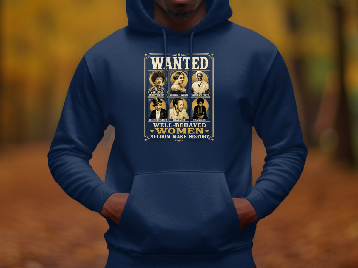Wanted poster graphic on a navy hoodie features six historical women and the text "Well-behaved women seldom make history."