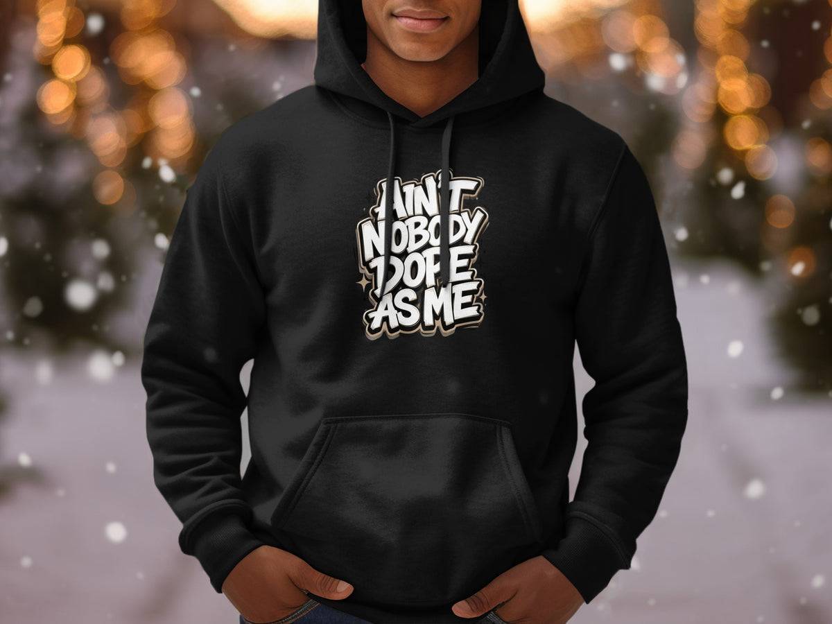 Black hoodie with "AIN'T NOBODY DOPE AS ME" text graphic.