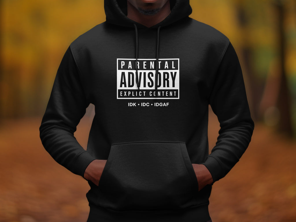 Black hoodie with "Parental Advisory Explicit Content" and "IDK • IDC • IDGAF" text.