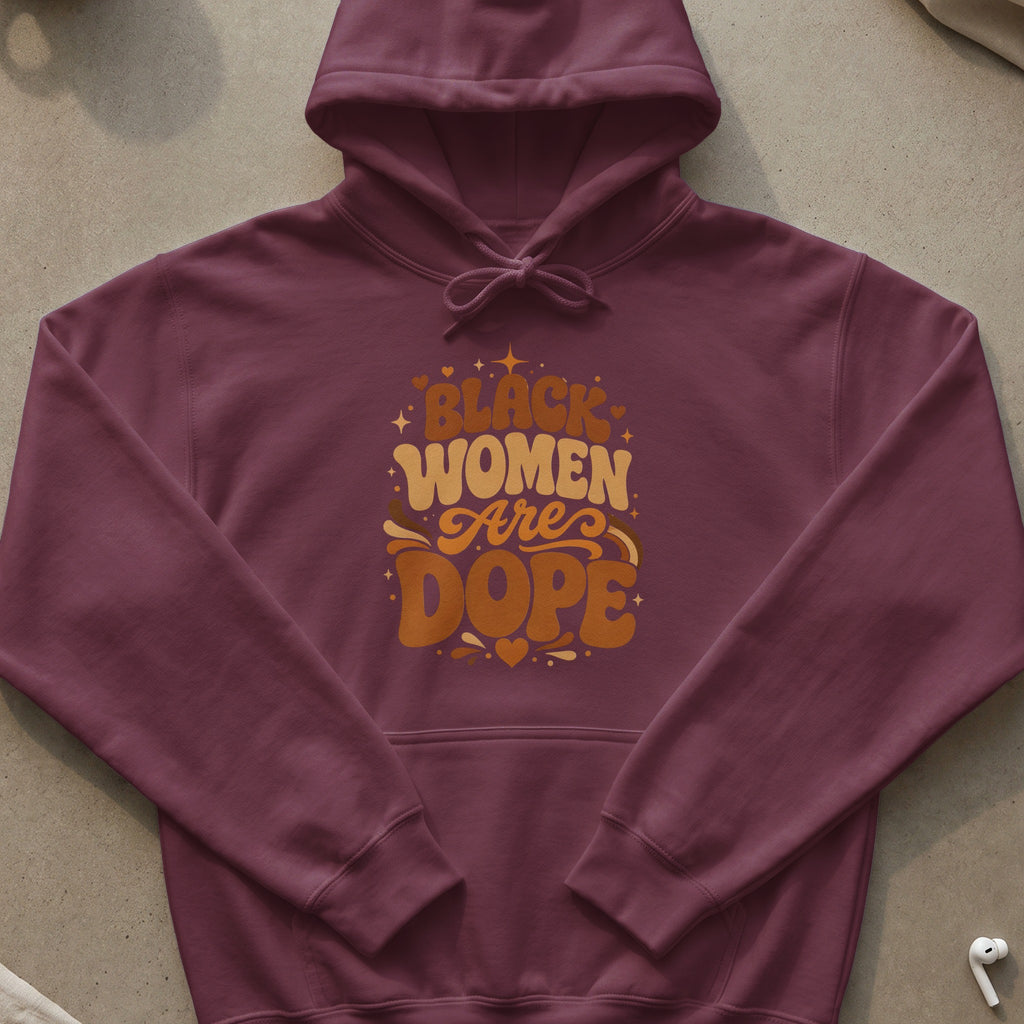 Maroon hoodie with "BLACK WOMEN Are DOPE" text in retro lettering.