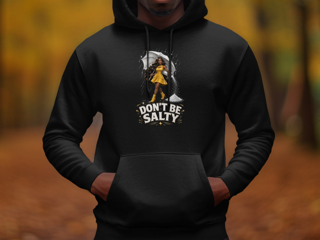 Black hoodie with a woman under an umbrella and the text "DON'T BE SALTY."