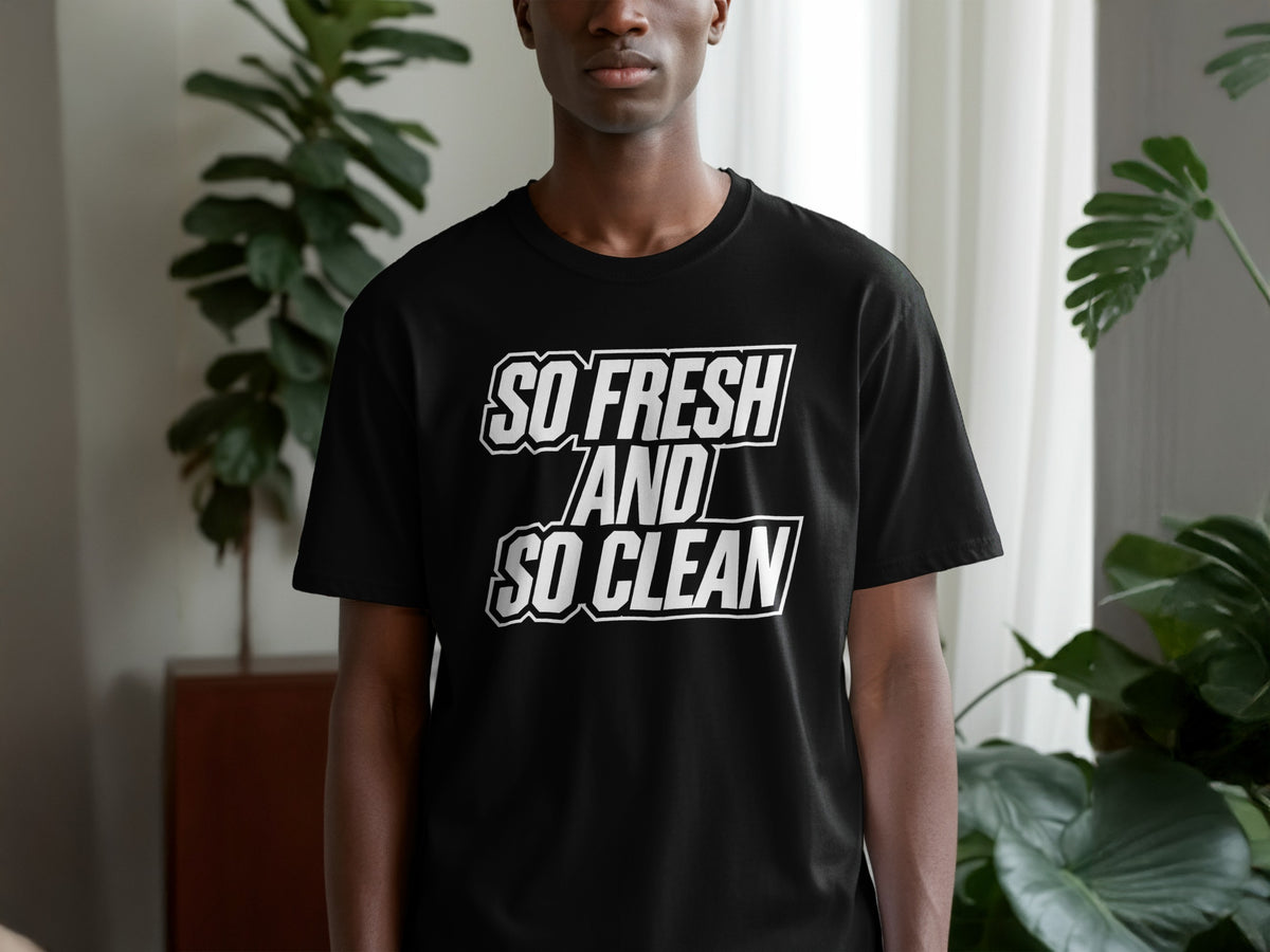 Black t-shirt with white text that reads "SO FRESH AND SO CLEAN".