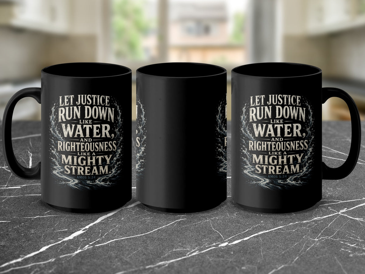 Black mug with text "Let justice run down water, righteousness like a mighty stream. Amos 5:24".
