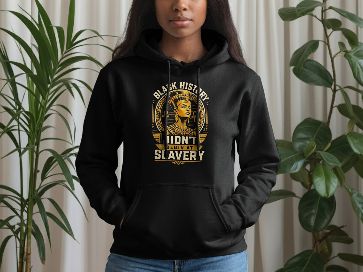 Black hoodie with "Black History Didn't Begin At Slavery" graphic featuring Nefertiti.