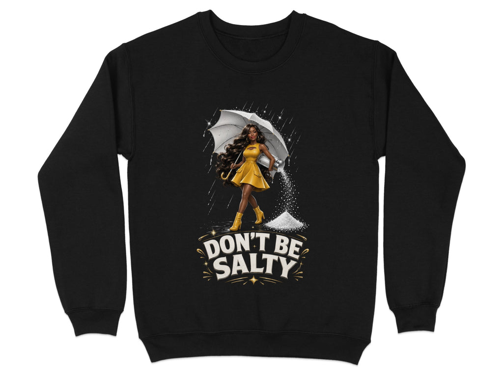 Black sweatshirt with graphic of woman holding umbrella, pouring salt, with text "Don't Be Salty".