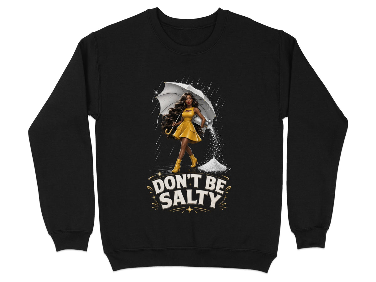 Black sweatshirt with graphic of woman holding umbrella, pouring salt, with text "Don't Be Salty".
