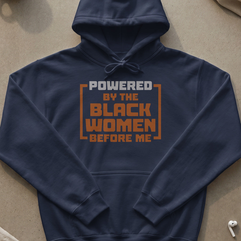 Navy hoodie with text "Powered by the Black women before me".