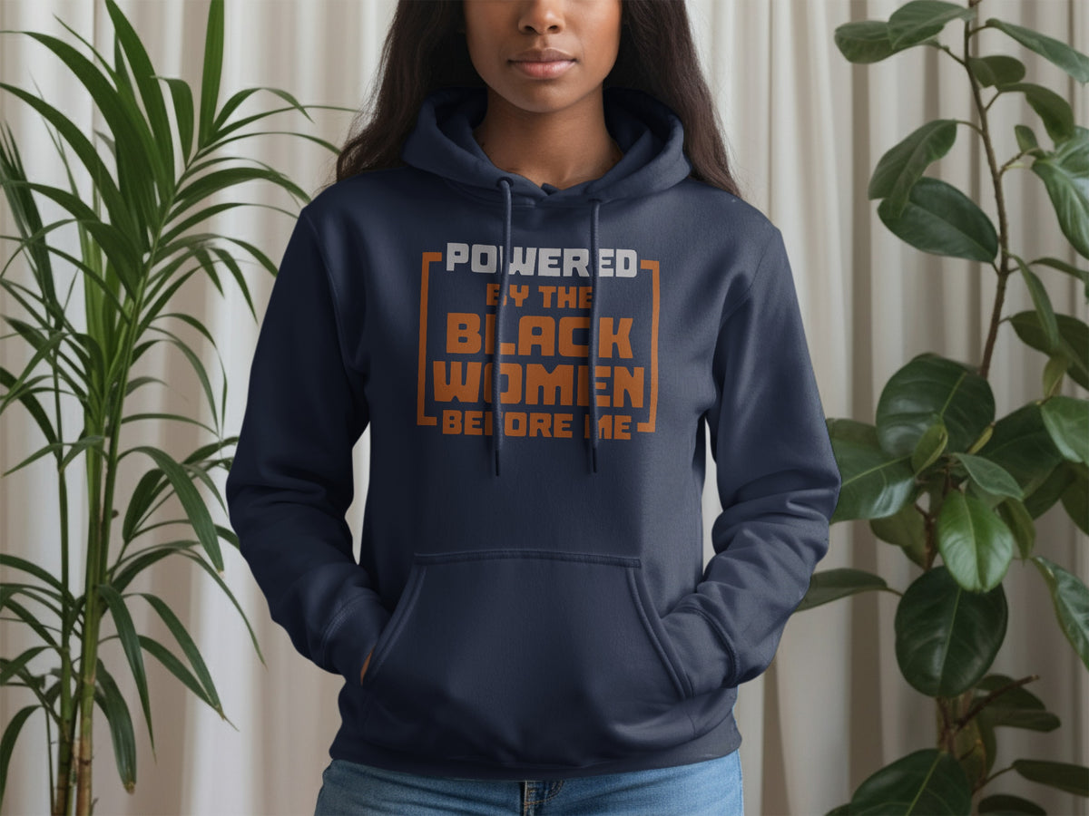 Navy hoodie with text "POWERED BY THE BLACK WOMEN BEFORE ME"