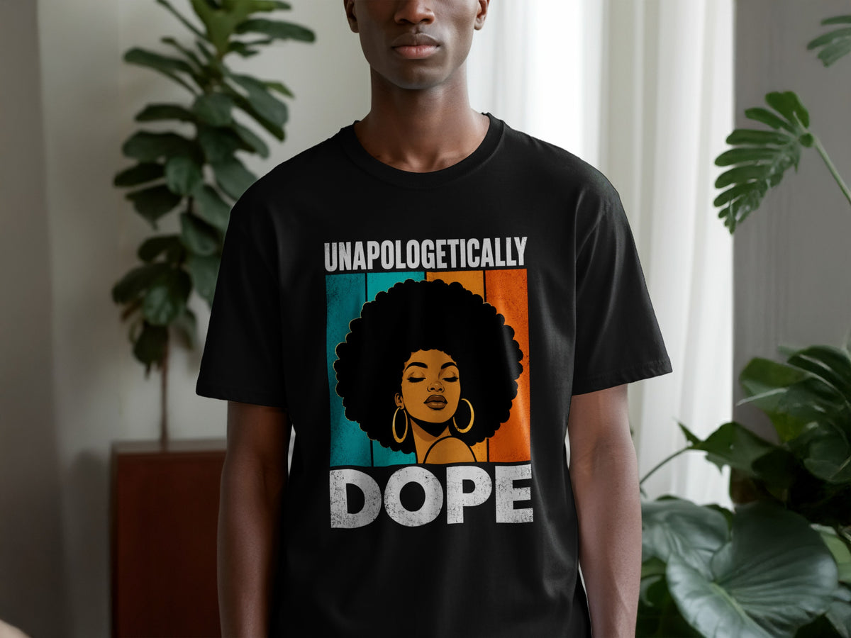 Black t-shirt with "UNAPOLOGETICALLY DOPE" and a woman with an afro.
