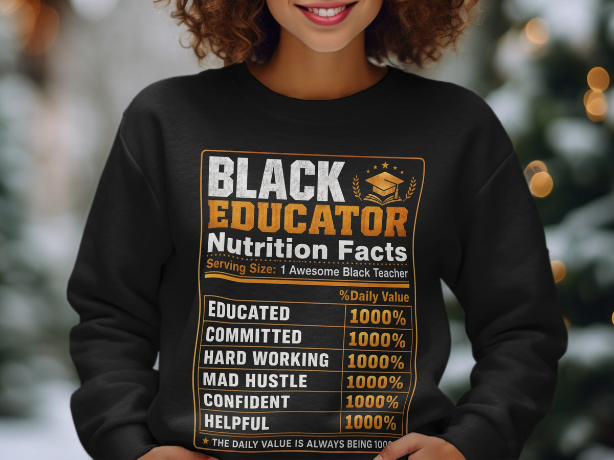 Black Educator Nutrition Facts shirt listing traits like educated, committed, and hard working.