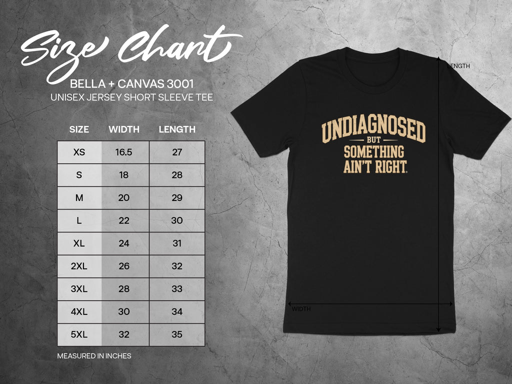 Black t-shirt size chart with "Undiagnosed But Something Ain't Right" graphic.