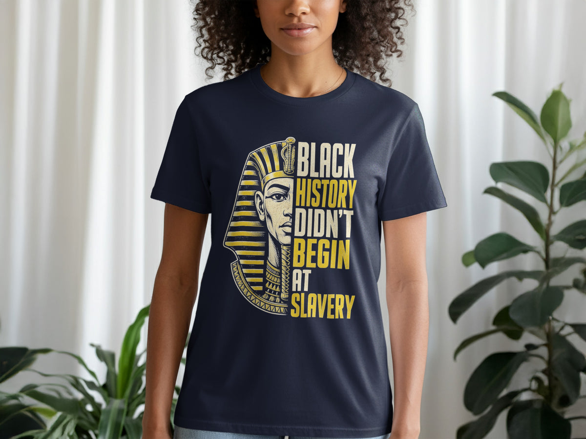 Dark blue t-shirt with graphic of Egyptian pharaoh and text "BLACK HISTORY DIDN'T BEGIN AT SLAVERY".