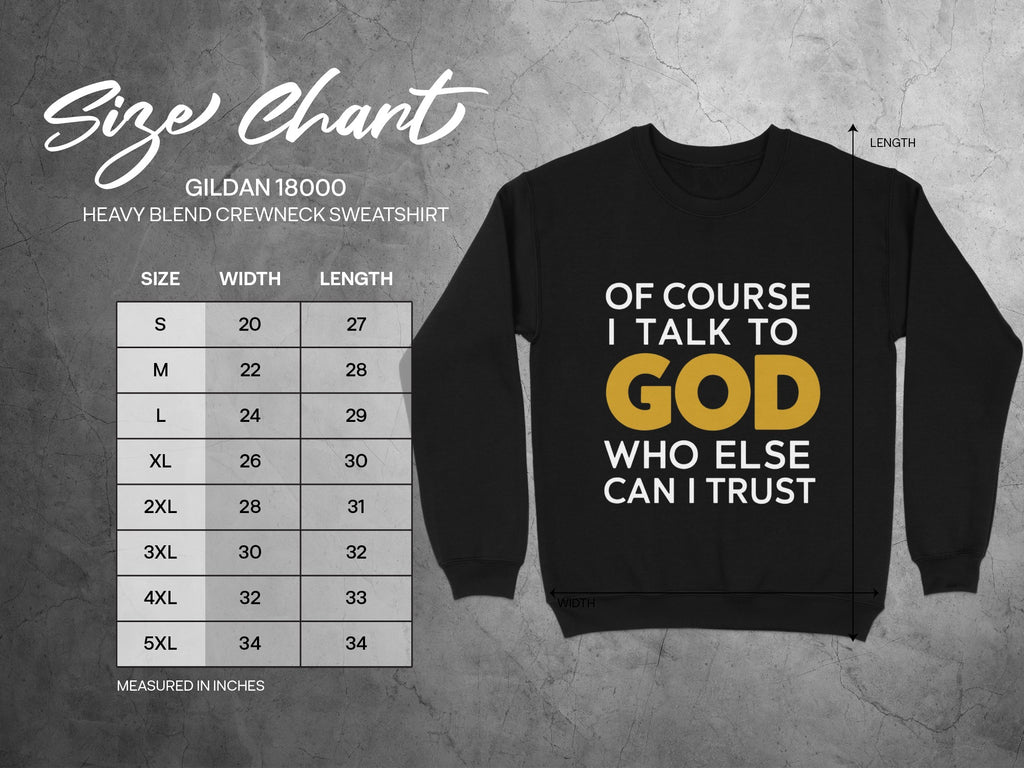 Black Gildan 18000 sweatshirt with text "Of course I talk to GOD Who else can I trust".