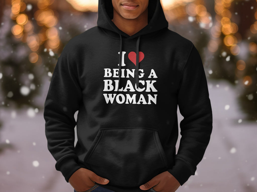 Black hoodie with white text "I Heart Being A Black Woman"