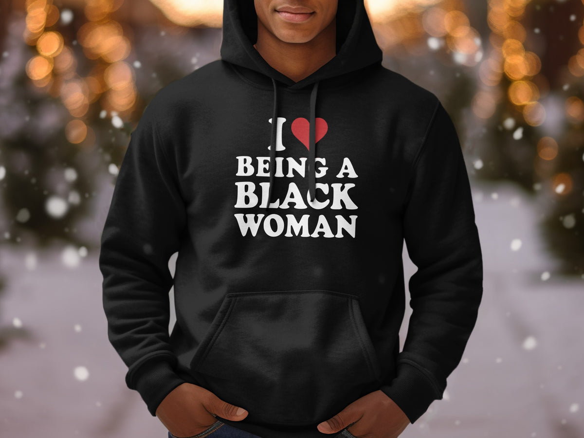 Black hoodie with white text "I Heart Being A Black Woman"